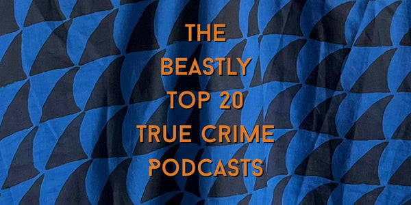 The Beastly Top 20 True Crime Podcasts